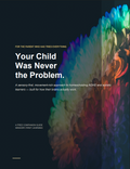 For The Parent Who Tried Everything: Your Child Was Never The Problem